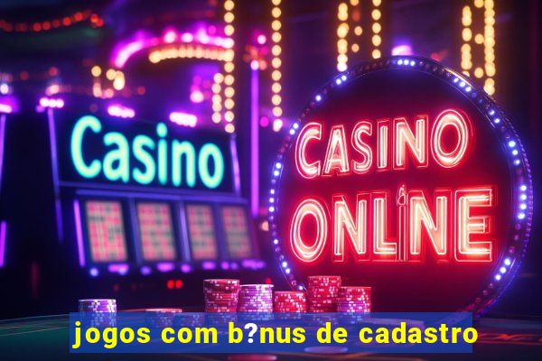 jogos com b?nus de cadastro