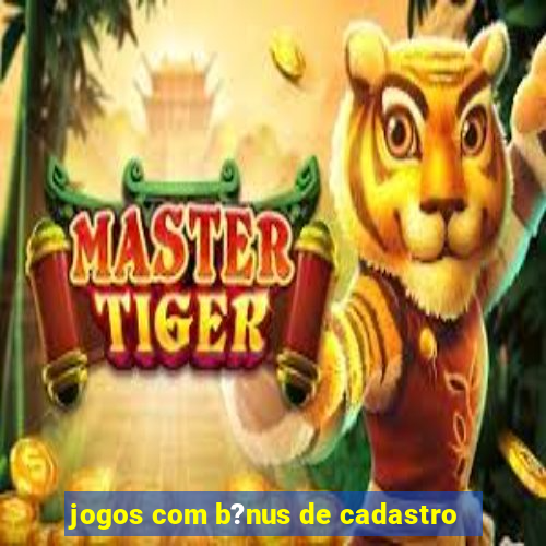 jogos com b?nus de cadastro