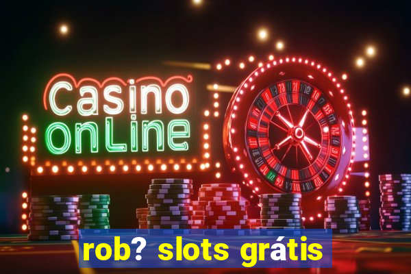 rob? slots grátis