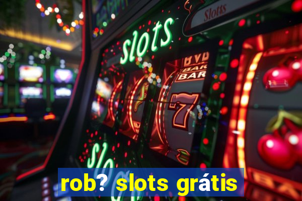 rob? slots grátis