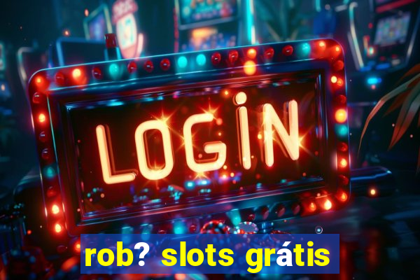 rob? slots grátis