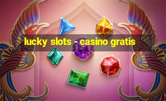 lucky slots - casino gratis