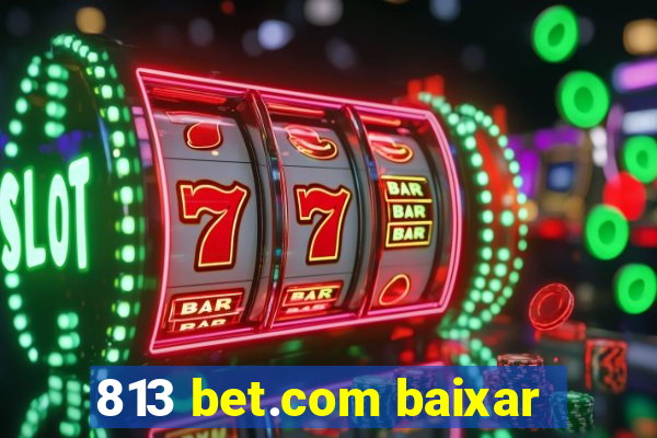 813 bet.com baixar