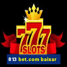 813 bet.com baixar