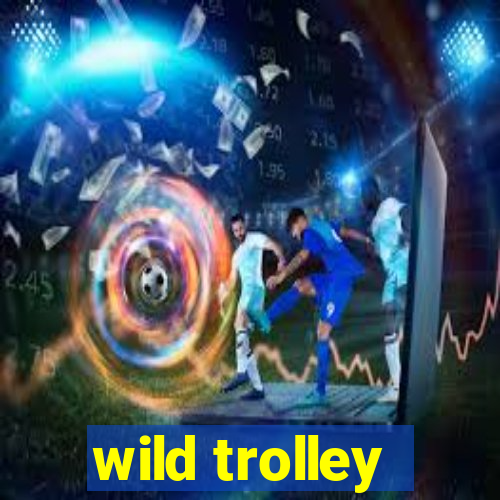 wild trolley