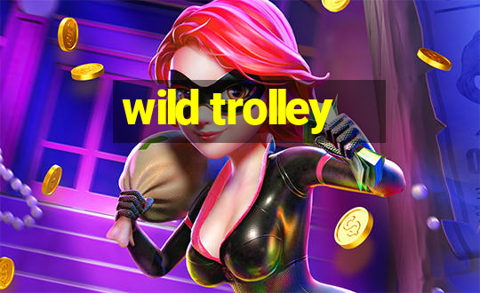 wild trolley