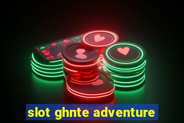 slot ghnte adventure