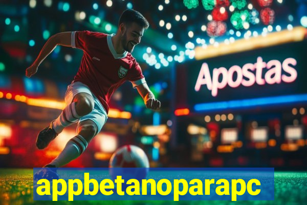 appbetanoparapc