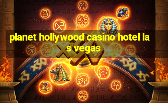 planet hollywood casino hotel las vegas