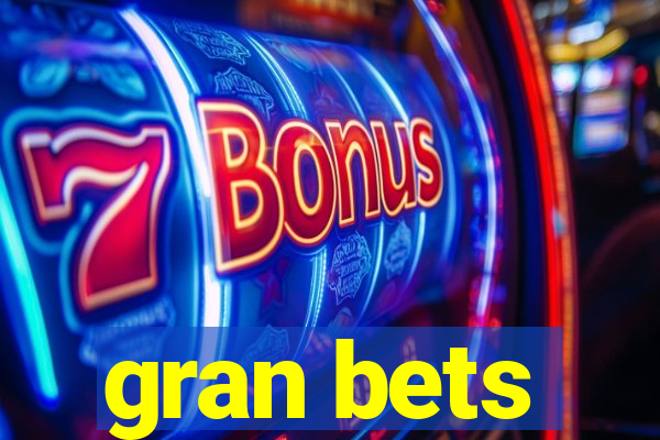 gran bets