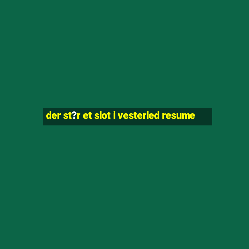 der st?r et slot i vesterled resume