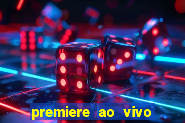 premiere ao vivo em hd