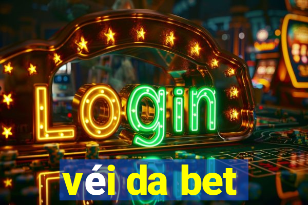 véi da bet