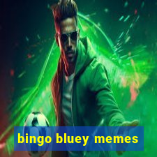 bingo bluey memes