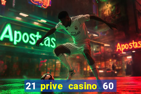 21 prive casino 60 free spins