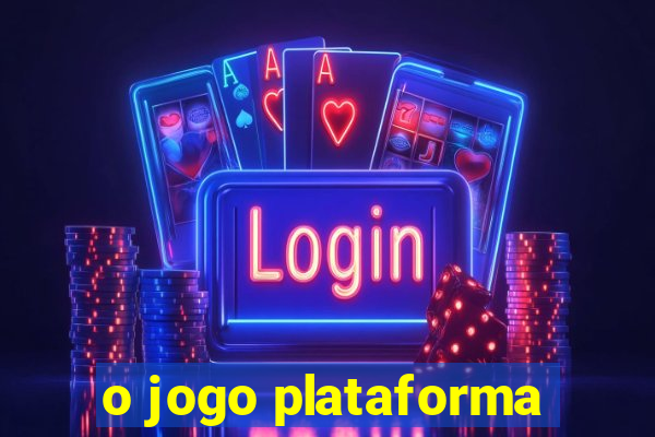 o jogo plataforma