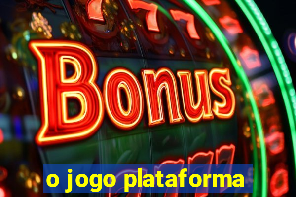 o jogo plataforma