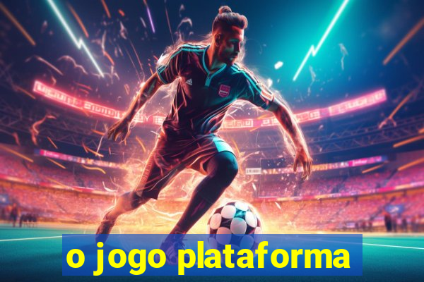 o jogo plataforma