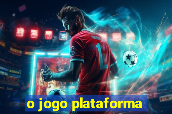 o jogo plataforma