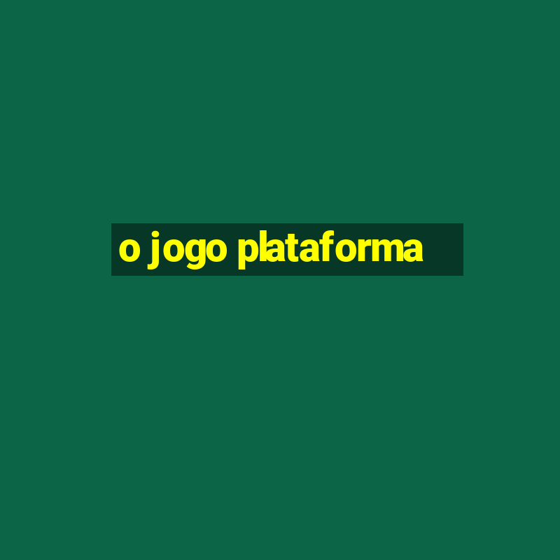 o jogo plataforma