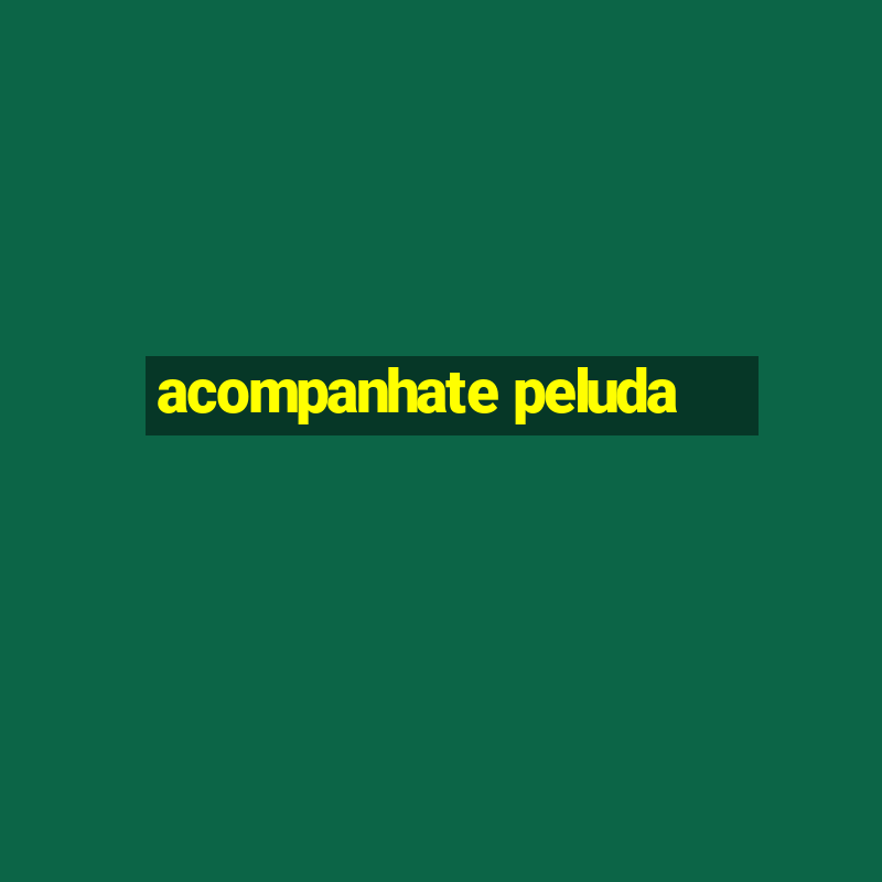 acompanhate peluda