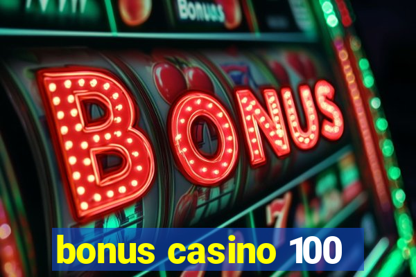 bonus casino 100