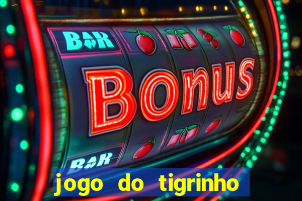 jogo do tigrinho de aposta