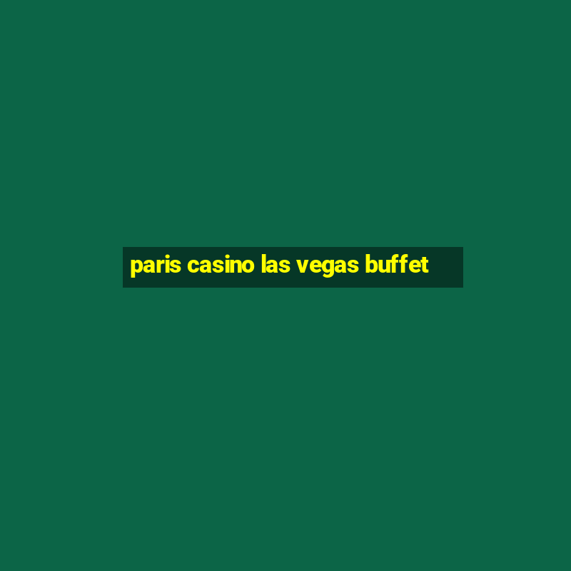 paris casino las vegas buffet