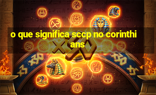 o que significa sccp no corinthians