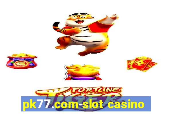 pk77.com-slot casino