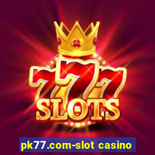 pk77.com-slot casino