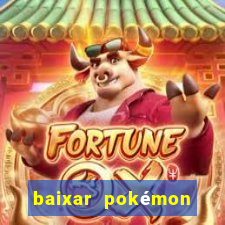 baixar pokémon mundos elementais