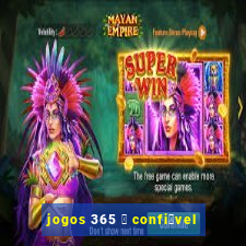 jogos 365 茅 confi谩vel