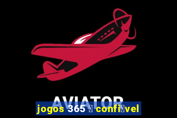 jogos 365 茅 confi谩vel