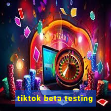 tiktok beta testing