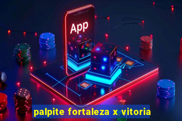 palpite fortaleza x vitoria