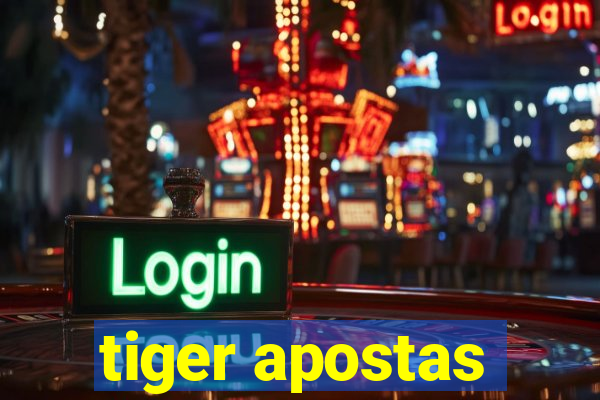 tiger apostas