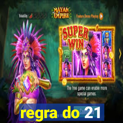 regra do 21