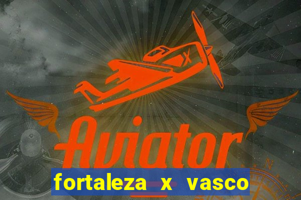 fortaleza x vasco da gama palpites