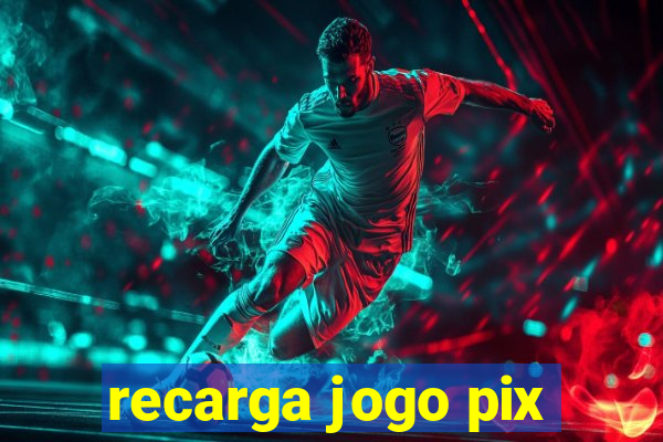 recarga jogo pix