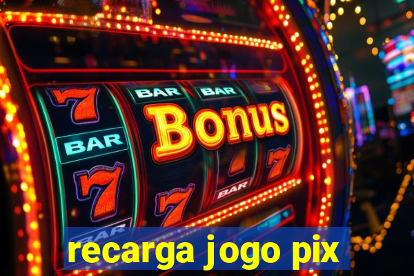 recarga jogo pix