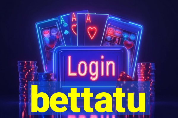 bettatu