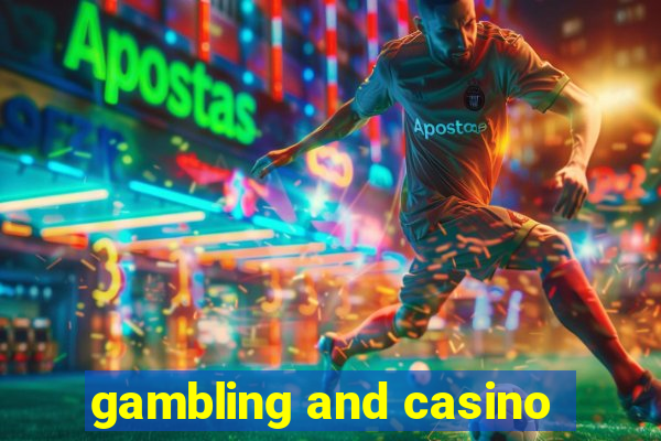 gambling and casino