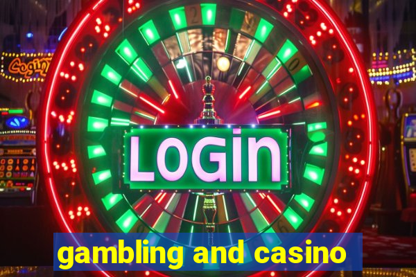 gambling and casino