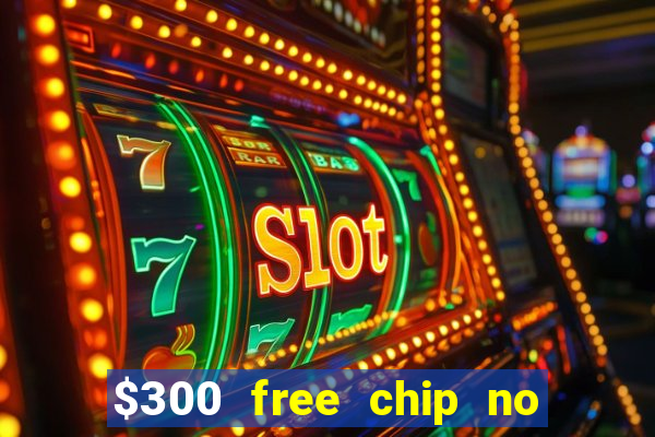 $300 free chip no deposit casino