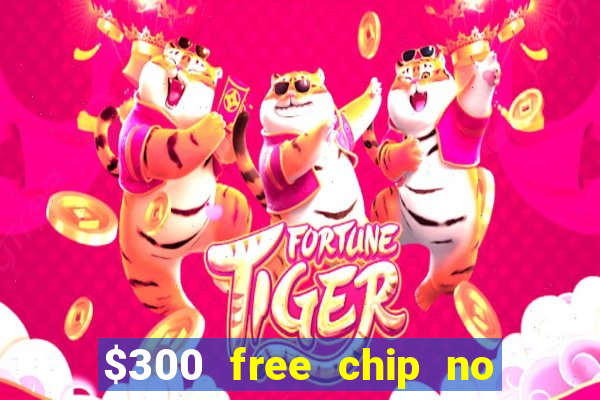 $300 free chip no deposit casino