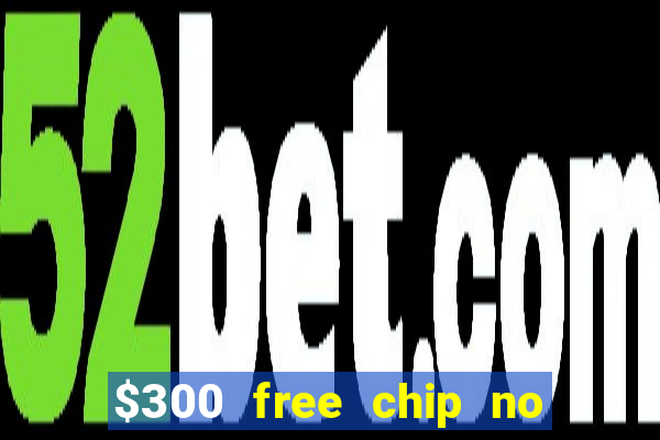 $300 free chip no deposit casino