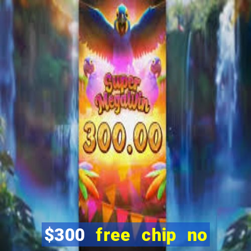 $300 free chip no deposit casino