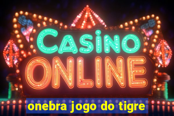 onebra jogo do tigre