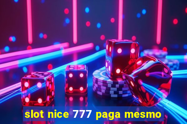 slot nice 777 paga mesmo